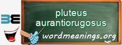 WordMeaning blackboard for pluteus aurantiorugosus